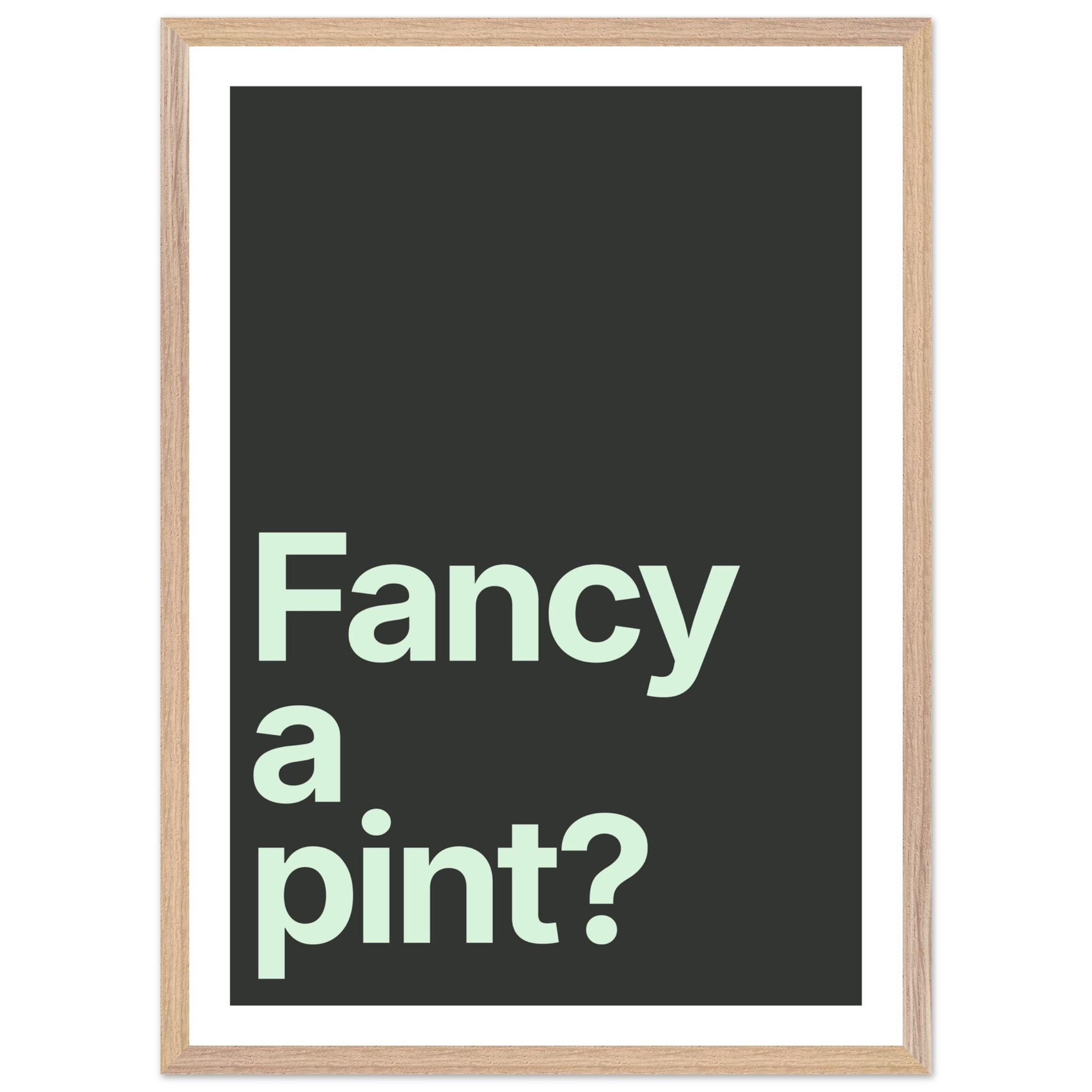 Minimalist wall art print with the text "Fancy a pint?" in light green on a dark background.